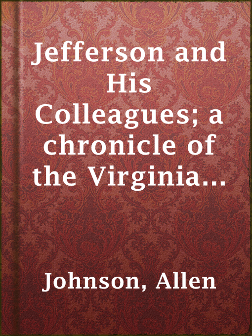 Title details for Jefferson and His Colleagues; a chronicle of the Virginia dynasty by Allen Johnson - Available